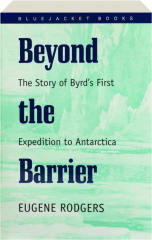 BEYOND THE BARRIER: The Story of Byrd's First Expedition to Antarctica