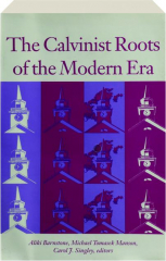 THE CALVINIST ROOTS OF THE MODERN ERA