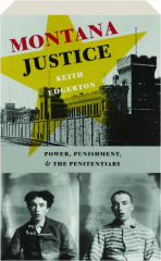 MONTANA JUSTICE: Power, Punishment, & the Penitentiary