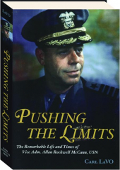 PUSHING THE LIMITS: The Remarkable Life and Times of Vice Adm. Allan Rockwell McCann, USN