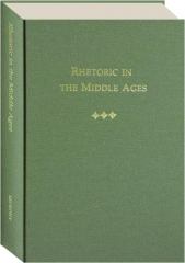 RHETORIC IN THE MIDDLE AGES: A History of Rhetorical Theory from Saint Augustine to the Renaissance