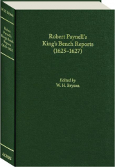 ROBERT PAYNELL'S KING'S BENCH REPORTS (1625-1627)
