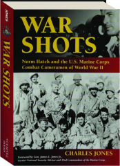 WAR SHOTS: Norm Hatch and the U.S. Marine Corps Combat Cameramen of World War II
