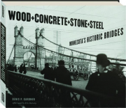 WOOD, CONCRETE, STONE, AND STEEL: Minnesota's Historic Bridges
