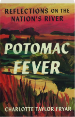 POTOMAC FEVER: Reflections on the Nation's River