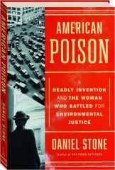AMERICAN POISON: A Deadly Invention and the Woman Who Battled for Environmental Justice