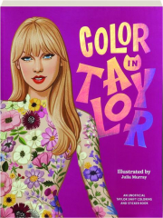 COLOR IN TAYLOR: An Unofficial Taylor Swift Coloring and Sticker Book