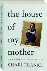 THE HOUSE OF MY MOTHER: A Daughter's Quest for Freedom