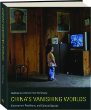 CHINA'S VANISHING WORLDS: Countryside, Traditions, and Cultural Spaces