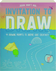 INVITATION TO DRAW: 99 Drawing Prompts to Inspire Kids' Creativity