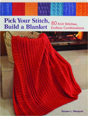 PICK YOUR STITCH, BUILD A BLANKET: 80 Knit Stitches, Endless Combinations