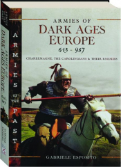 ARMIES OF DARK AGES EUROPE, 613-987: Armies of the Past