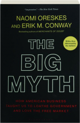 THE BIG MYTH: How American Business Taught Us to Loathe Government and Love the Free Market