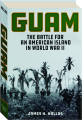 GUAM: The Battle for an American Island in World War II