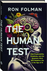 THE HUMAN TEST: How Predictability, Creativity, and the Quantum Mind Will Redefine Life in the Age of AI