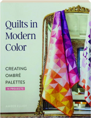 QUILTS IN MODERN COLOR: Creating Ombre Palettes
