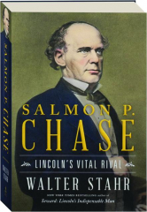 SALMON P. CHASE: Lincoln's Vital Rival