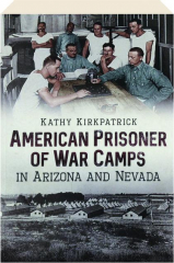AMERICAN PRISONER OF WAR CAMPS IN ARIZONA AND NEVADA