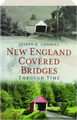 NEW ENGLAND COVERED BRIDGES THROUGH TIME