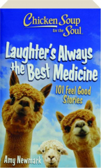 CHICKEN SOUP FOR THE SOUL: Laughter's Always the Best Medicine