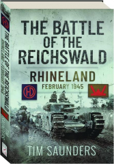 THE BATTLE OF THE REICHSWALD: Rhineland, February 1945