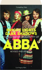 BRIGHT LIGHTS, DARK SHADOWS: The Definitive Biography of ABBA, Revised