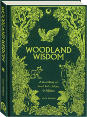 WOODLAND WISDOM: A Miscellany of Forest Facts, Fiction & Folklore