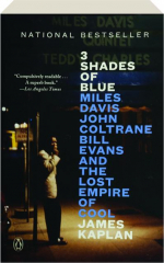 3 SHADES OF BLUE: Miles Davis, John Coltrane, Bill Evans, and the Lost Empire of Cool