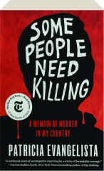 SOME PEOPLE NEED KILLING: A Memoir of Murder in My Country