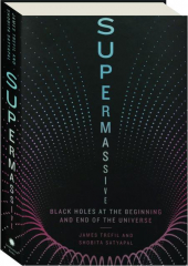 SUPERMASSIVE: Black Holes at the Beginning and End of the Universe