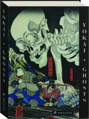 YOKAI GHOSTS: By the Great Masters of Japanese Woodblock Printing