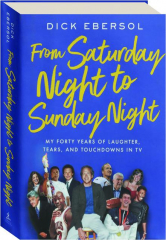 FROM SATURDAY NIGHT TO SUNDAY NIGHT: My Forty Years of Laughter, Tears, and Touchdowns in TV