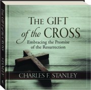 THE GIFT OF THE CROSS: Embracing the Promise of the Resurrection
