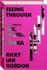 SEEING THROUGH: A Chronicle of Sex, Drugs, and Opera