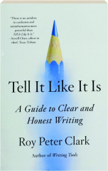 TELL IT LIKE IT IS: A Guide to Clear and Honest Writing