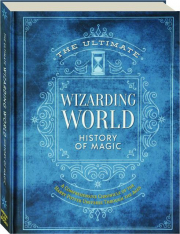 THE ULTIMATE WIZARDING WORLD HISTORY OF MAGIC