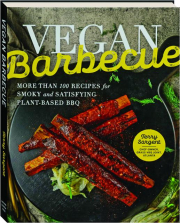 VEGAN BARBECUE: More than 100 Recipes for Smoky and Satisfying Plant-Based BBQ
