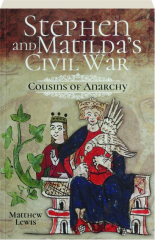 STEPHEN AND MATILDA'S CIVIL WAR: Cousins of Anarchy