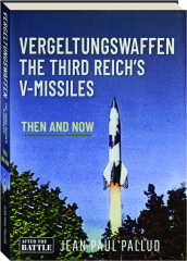 VERGELTUNGSWAFFEN--The Third Reich's V-Missles: Then and Now