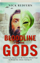 BLOODLINE OF THE GODS: Unravel the Mystery of the Human Blood Type to Reveal the Aliens Among Us