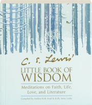 C.S. LEWIS' LITTLE BOOK OF WISDOM: Meditations on Faith, Life, Love, and Literature