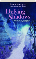 DEFYING SHADOWS: For Witches and Pagans Battling Cancer and Chronic Illness