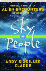 SKY PEOPLE: Untold Stories of Alien Encounters in Mesoamerica