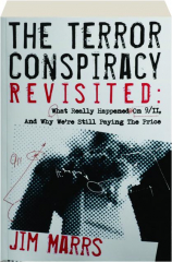 THE TERROR CONSPIRACY REVISITED: What Really Happened on 9/11, and Why We're Still Paying the Price