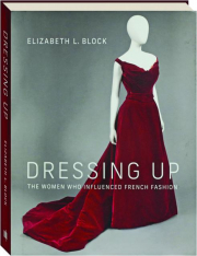 DRESSING UP: The Women Who Influenced French Fashion