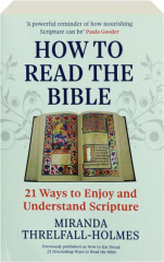 HOW TO READ THE BIBLE: 21 Ways to Enjoy and Understand Scripture