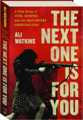 THE NEXT ONE IS FOR YOU: A True Story of Guns, Country, and the IRA's Secret American Army