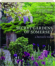 SECRET GARDENS OF SOMERSET: A Private Tour