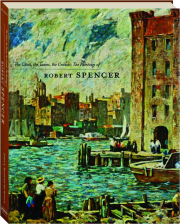 THE CITIES, THE TOWNS, THE CROWDS: The Paintings of Robert Spencer