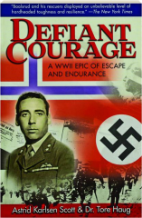 DEFIANT COURAGE: A WWII Epic of Escape and Endurance